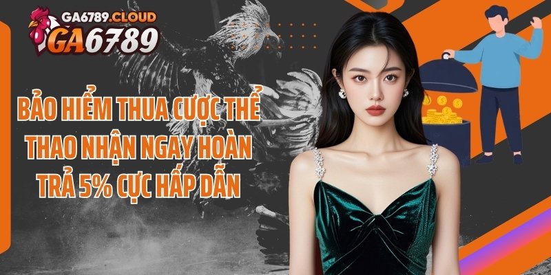 Bảo Hiểm Thua Cược Thể Thao Nhận Ngay Hoàn Trả 5% Cực Hấp Dẫn