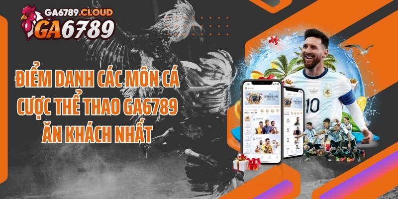 Điểm danh các môn cá cược thể thao Ga6789 ăn khách nhất
