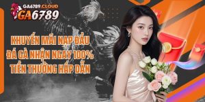 Khuyến Mãi Nạp Đầu Thể Thao Bùng Nổ Với 100% Thưởng Ga6789