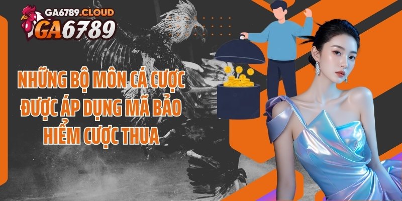 Những bộ môn cá cược được áp dụng mã bảo hiểm cược thua