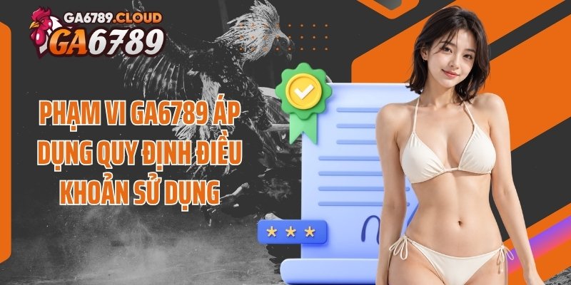 Phạm vi Ga6789 áp dụng quy định điều khoản sử dụng