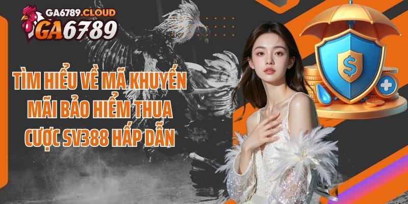 Tìm hiểu về mã khuyến mãi bảo hiểm thua cược SV388 hấp dẫn